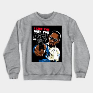 I like the way you die Crewneck Sweatshirt